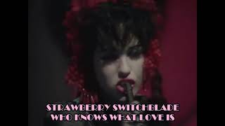 Strawberry Switchblade - Who Knows What Love Is