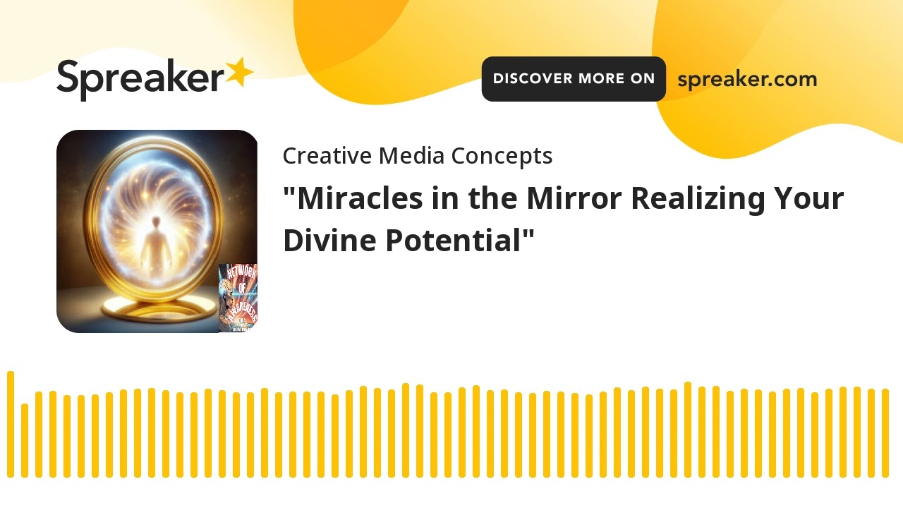 "Miracles in the Mirror Realizing Your Divine Potential"