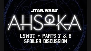 LSWOT + Star Wars: Ahsoka - Parts Seven & Eight
