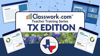 Classwork.com TX EDITION Teacher Training Module