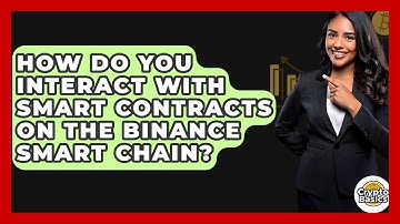 How Do You Interact With Smart Contracts On The Binance Smart Chain? - CryptoBasics360.com