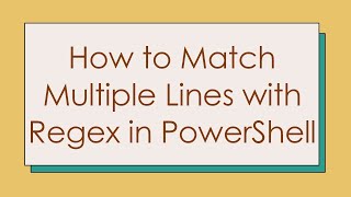 How to Match Multiple Lines with Regex in PowerShell