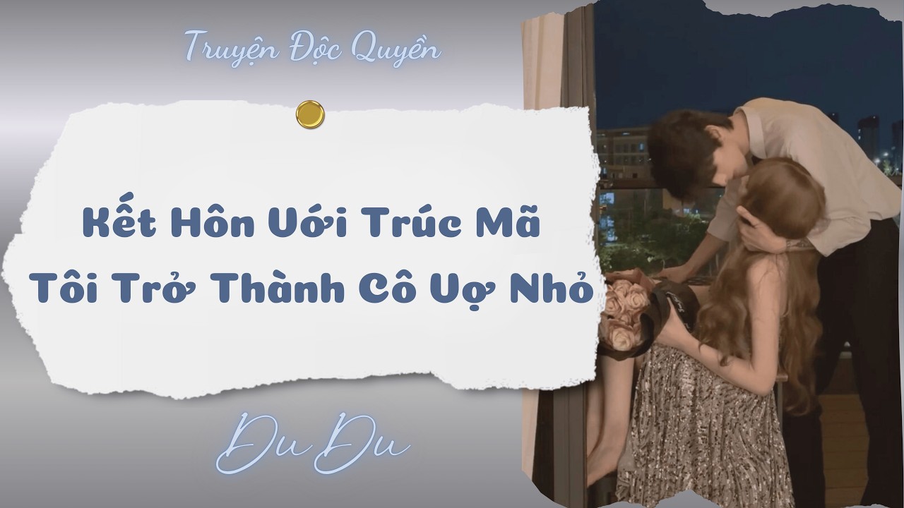 [Audio Full] Kết Hôn Với Trúc Mã Tôi Trở Thành Cô Vợ Nhỏ || DuDu Trọng Sinh Rồi