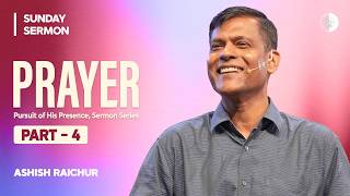 Prayer - The Pursuit of His Presence | Ashish Raichur