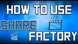 Ps4 Tips N Tricks - How To Use Share Factory!
