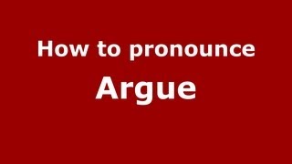 How to Pronounce Argue - PronounceNames.com