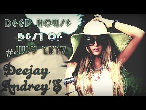 #july-special-2017-mix---best-of-deep-house-/-house-sessions-music-2017-mixed-by-deejay-andrey's