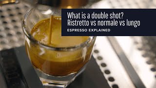 What is a double shot? Ristretto vs normale vs lungo explained