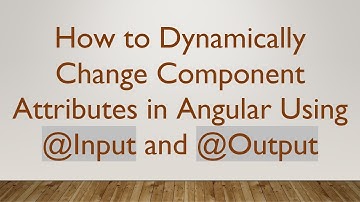 How to Dynamically Change Component Attributes in Angular Using @Input and @Output