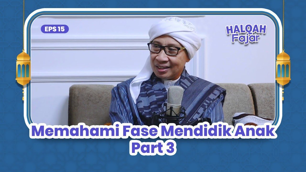 HALQAH FAJAR EPS.15 | Memahami Fase Mendidik Anak Part 3 | Buya Yahya