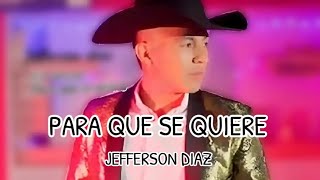 Para Que Se Quiere - Jefferson Diaz