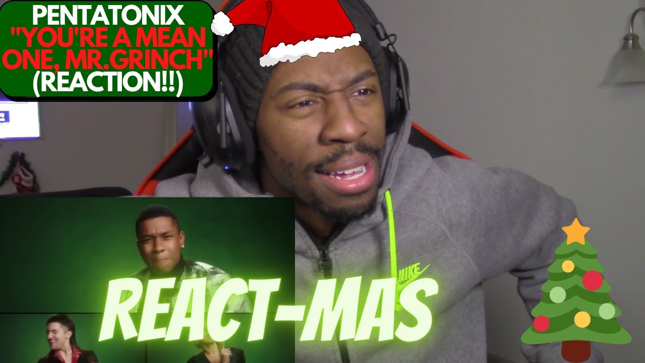 REACT MAS CHRISTMAS MUSIC PENTATONIX YOU RE A MEAN ONE MR GRINCH react mas christmas music pentatonix you re a mean one mr grinch