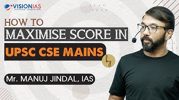 How To Maximise Score in UPSC CSE Mains by Shri Manuj Jindal, IAS