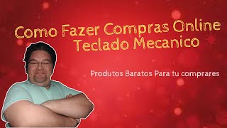 Como fazer Compras Online teclado Mecanico