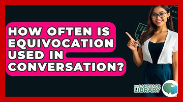 How Often Is Equivocation Used In Conversation? - The Language Library