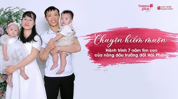 PHÓNG SỰ CHUYỆN HIẾM MUỘN: Hành trình 7 năm tìm con của nàng dâu trưởng đất Hải Phòng (Bản full)