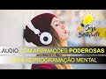 Afirmações PODEROSAS para REPROGRAMAÇÃO MENTAL