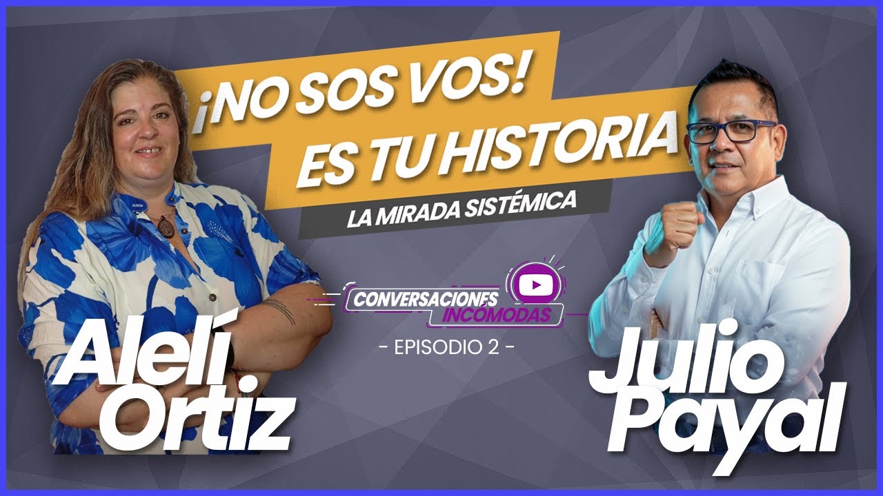 No sos vos… es tu historia | Mirada Sistémica e Integral | Conversaciones Incómodas - Episodio 2.