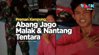 Preman Kampung Sok Jago, Malak dan Nantang Tentara