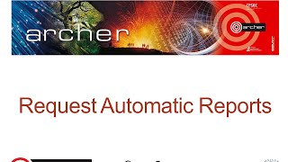 ARCHER SAFE User Guide : 25 Request automatic reports