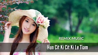 Hun Cit Ki Cit Ki Le Tiam⭐🌟⭐Remix Music