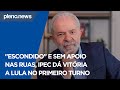 &quot;Escondido&quot; e sem apoio nas ruas, IPEC dá vitória a Lula no primeiro turno | PLENO.NEWS