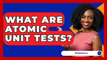 What Are Atomic Unit Tests? - Be App Savvy