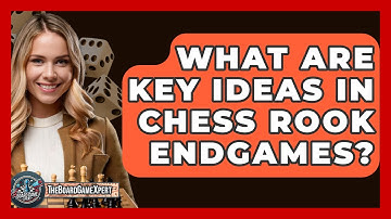 What Are Key Ideas In Chess Rook Endgames? - The Board Game Xpert