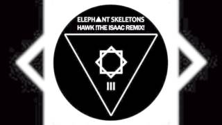 Elephant Skeletons - Hawk The Isaac Remix