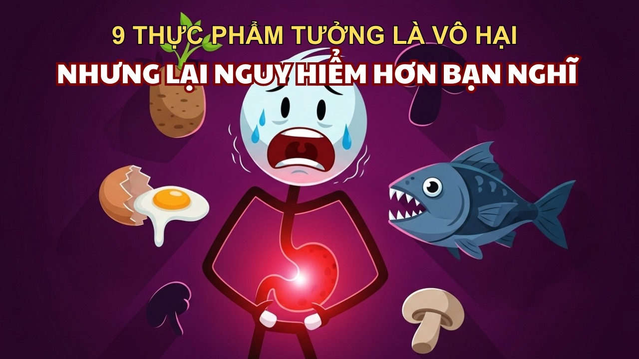 9 THỰC PHẨM TƯỞNG LÀ VÔ HẠI  Nhưng LẠI NGUY HIỂM HƠN Bạn Nghĩ RẤT NHIỀU