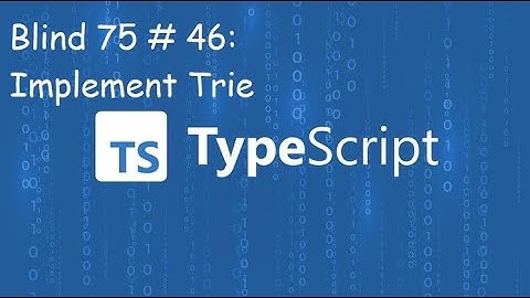 Implement Trie - Blind 75 # 46 - TypeScript