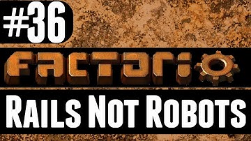 Factorio - Rails Not Robots - 36 - Problem Solving!