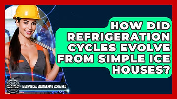 How Did Refrigeration Cycles Evolve From Simple Ice Houses? - Mechanical Engineering Explained