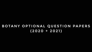 UPSC Mains Botany Optional 2021 + 2020