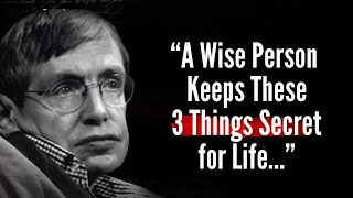 A Wise Person Keeps These 3 Things Secret for Life || A Message from Stephen Hawking #stephenhawking