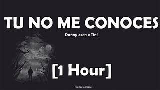 Danny Ocean x Tini - Tu no me conoces (1 Hora)