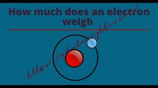How much does an electron weigh