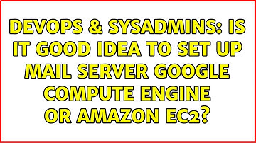DevOps & SysAdmins: Is it good idea to set up mail server Google Compute Engine or Amazon EC2?