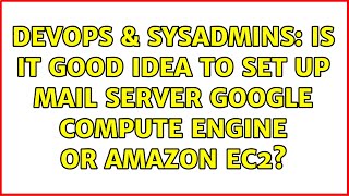 DevOps & SysAdmins: Is it good idea to set up mail server Google Compute Engine or Amazon EC2?
