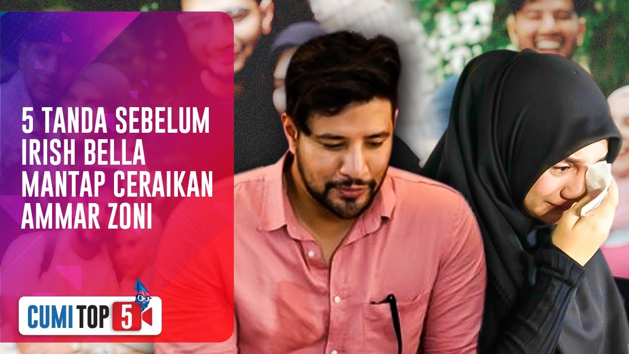 Cumi Top V || 5 Tanda Sebelum Irish Bella Mantap Ceraikan Ammar Zoni