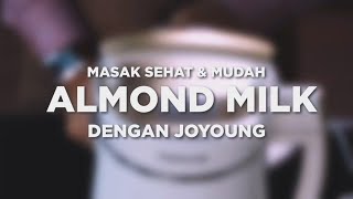 Cara Sehat Membuat  ALMOND MILK dengan JOYOUNG  dari Gogomall