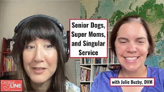 Senior Dogs, Super Moms, and Singular Service with Julie Buzby, DVM