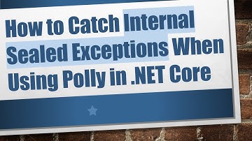 How to Catch Internal Sealed Exceptions When Using Polly in .NET Core