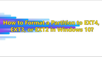 How to Format a Partition to EXT4, EXT3, or EXT2 in Windows 10？