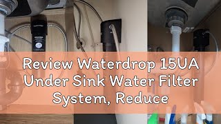 Review Waterdrop 15UA Under Sink Water Filter System, Reduces Lead, Chlorine, Bad Taste & Odor, Unde