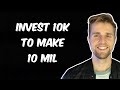The best way to invest 10000 if you want to turn it into millions