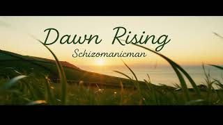Dawn Rising - Schizomanicman
