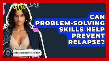Can Problem-Solving Skills Help Prevent Relapse? - Schizophrenia Support Network