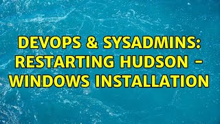 DevOps & SysAdmins: Restarting Hudson - Windows Installation