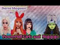 The PowerPuff Girls | Jharna Bhagwani | Tiktok Videos Compilation